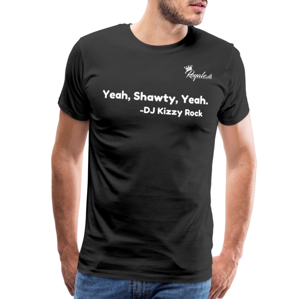 Men's Premium T-Shirt- yeah, Shawty, Yeah - black